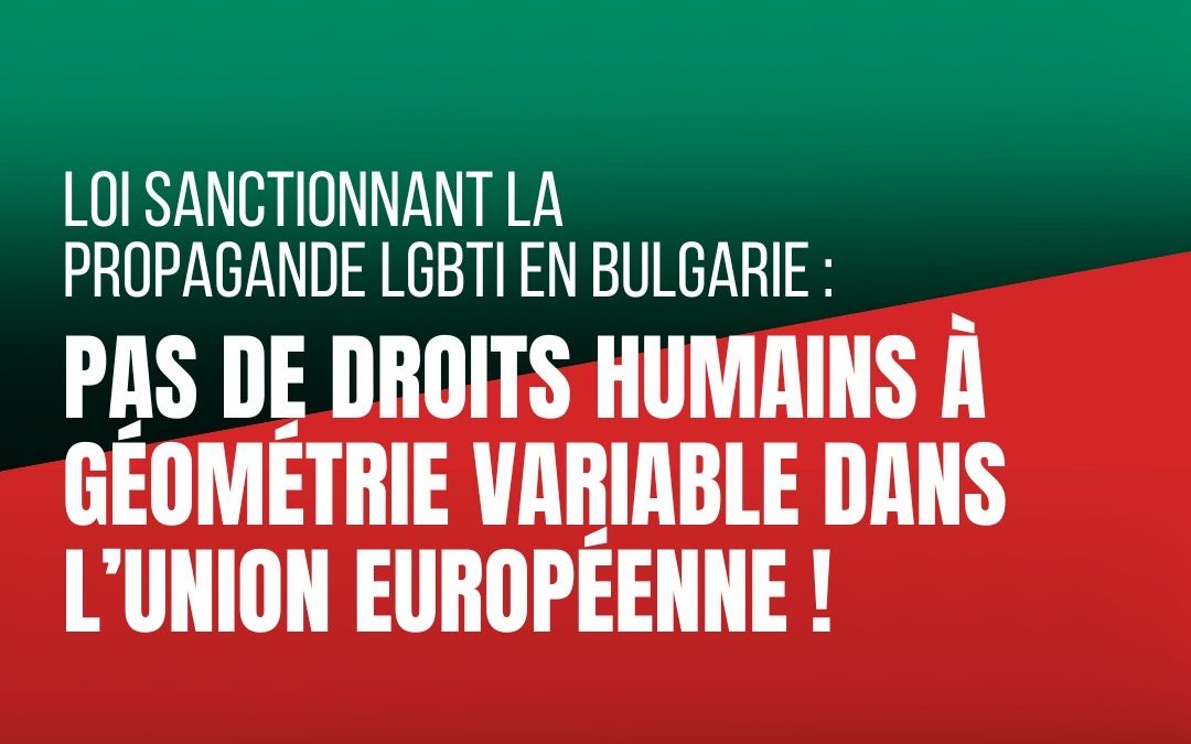 Loi sanctionnant la propagande LGBTI en Bulgarie : pas de droits humains à géométrie variable dans l’Union Européenne !